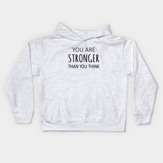 You Are Stronger Than You Think, Encouragement Quotes Kids Hoodie by FlyingWhale369